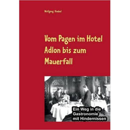 Vom Pagen im Hotel Adlon bis zum Mauerfall: Ein Weg in die Gastronomie mit Hindernissen